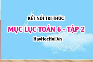 Mục lục SGK Toán 6 tập 2 Kết nối tri thức - Lý thuyết và bài tập Toán 6 tập 2 Kết nối tri thức